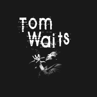 Tom Waits (The greatest songwriter) T-Shirt