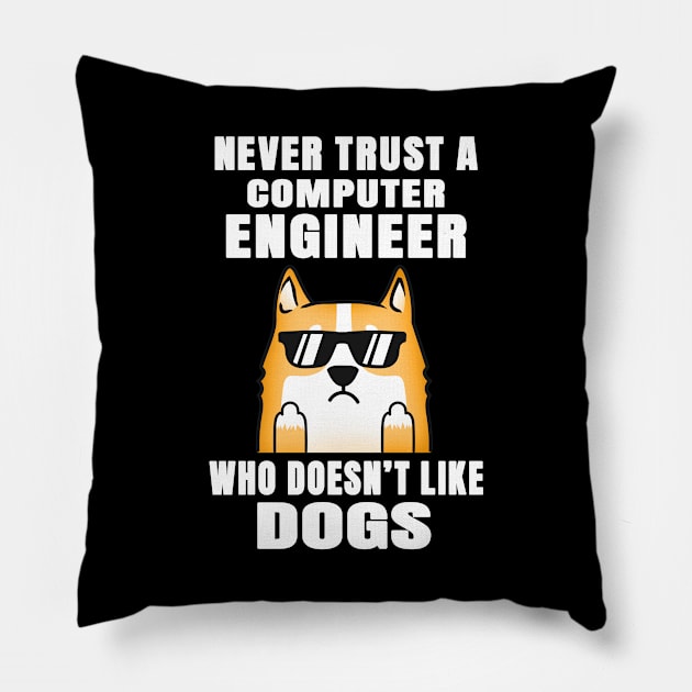 Computer Engineer Never Trust Someone Who Doesn't Like Dogs Pillow by jeric020290