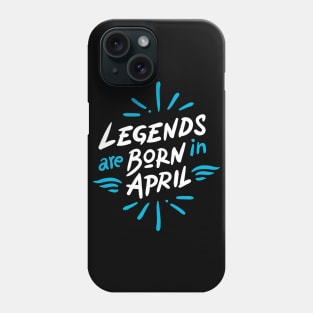 Legend are born in April Phone Case