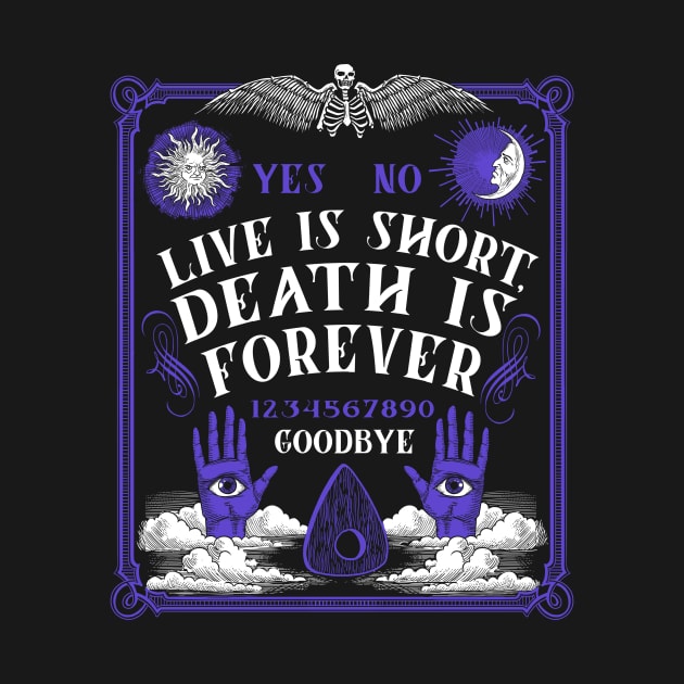 Life is Short Death is Forever Ouija Magic Witch Occult by Juandamurai