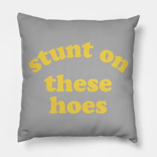 Stunt On These Hoes (Yellow) Pillow