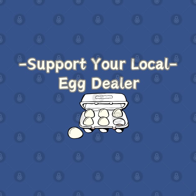 Support Your Local Egg Dealer by HobbyAndArt