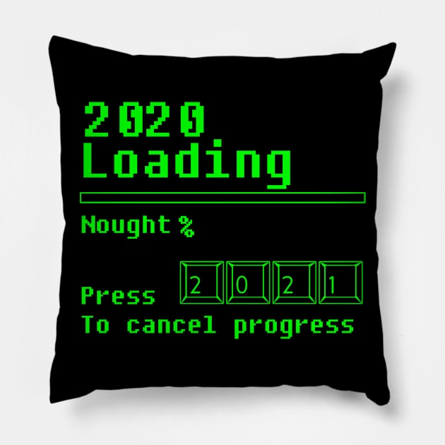 2020 nought 2021. 2020 Loading nought %, Press 2021 to cancel progress! Pillow by VellArt