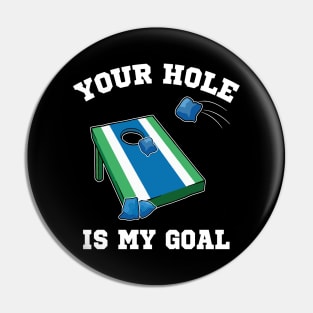 Your Hole Is My Goal Cornhole Team Bean Bag Lover Pin