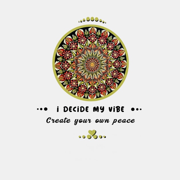 I decide my vibe, create your own peace mandala art by LozsArt