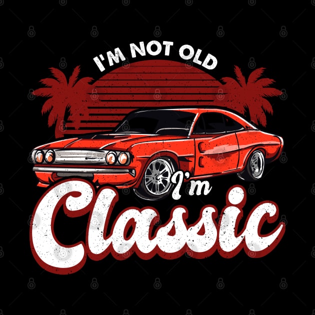 Funny Dad Classic Car I'm Not Old I'm Classic by aneisha