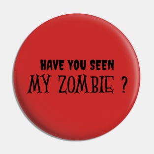 HAVE YOU SEEN MY ZOMBIE ? - Funny Hallooween Zombie Quotes Pin