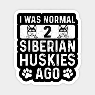 I Was Normal 2 Siberian Huskies Ago - Funny Husky Dog Magnet