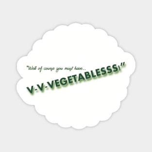 Well of course you must have vegetables! Magnet