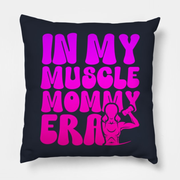 Funny in My Muscle Mommy Era Gym Workout Fitness Women Girls Pillow by click2print