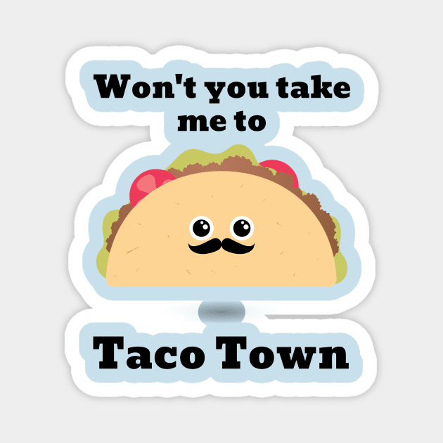 Won't You Take Me To Taco Town Magnet by TGPublish