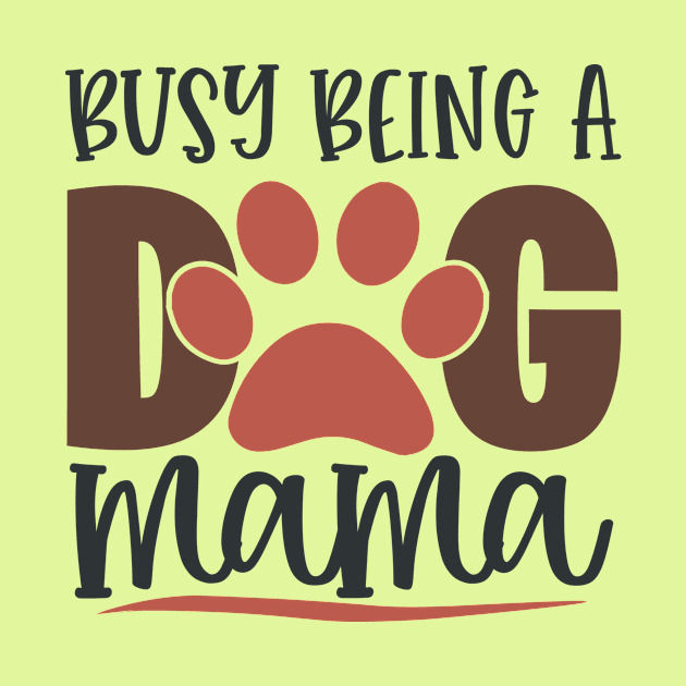 Busy Being A Dog Mama by Fox1999