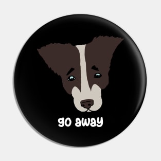 Go away. sad dog Pin