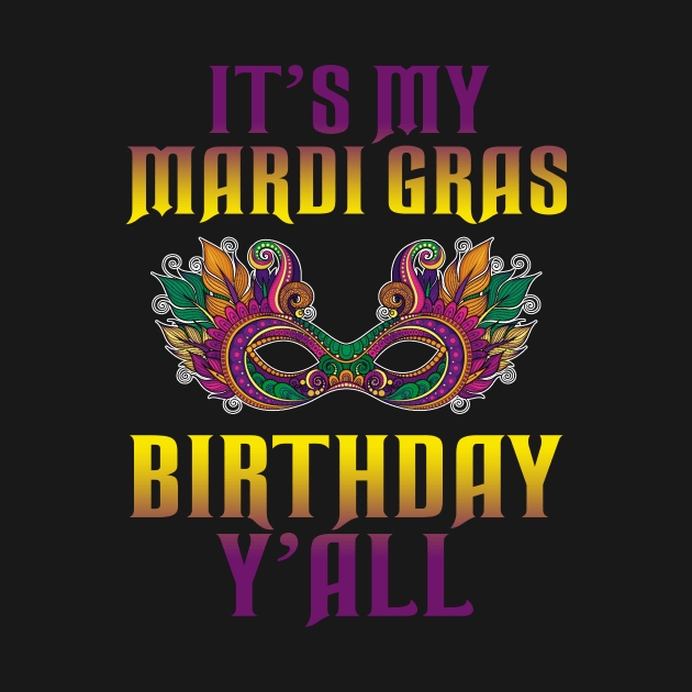 It_s My Mardi Gras Birthday Y_all T-shirt Mardi Gras by Dunnhlpp