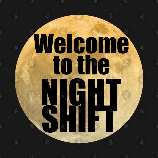 Discover Welcome to the Night Shift - Night Shift - T-Shirt