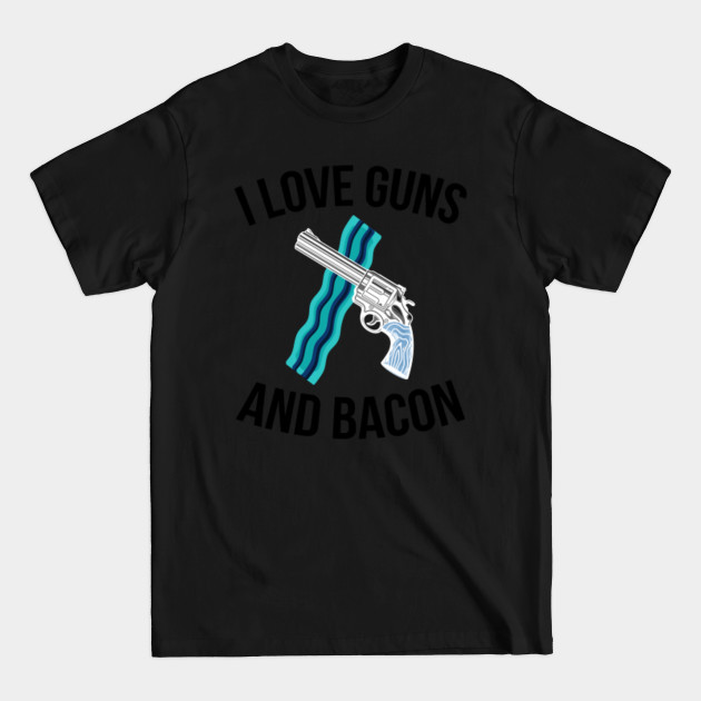 Disover I LOVE GUNS AND BACON - Bacon - T-Shirt