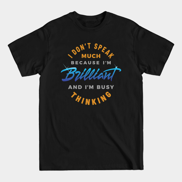 Discover I Don't Speak Much Because I'm Brilliant - Autistic - T-Shirt