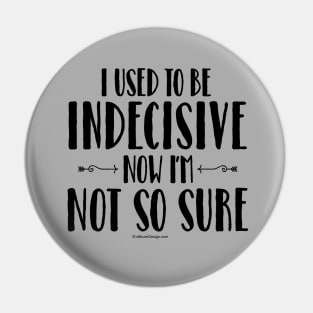 Indecisive - funny noncommittal Pin