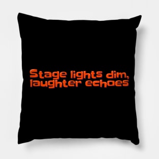 Stage Lights Dim, Laughter Echoes Pillow