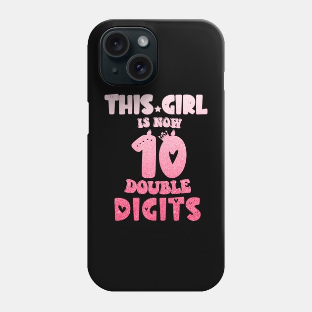 This Girl Is Now 10 Double Digits T-Shirt, It's My 10th Years Old Birthday Gift Party Outfit, Celebrating Present for Kids Daughter, Ten Yrs Phone Case by Emouran