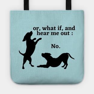 Sassy Dog "Hear Me Out: No, Dog Lover, Dog moms, Dog dads, I Love dogs Tote