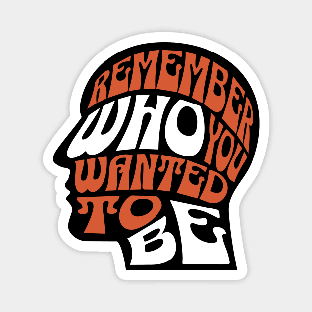 Remember Who You Wanted To Be Magnet by The WYLD Tribe