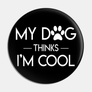 My Dog Thinks I'm Cool t-shirt Pin