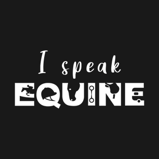 I Speak Equine (White) T-Shirt