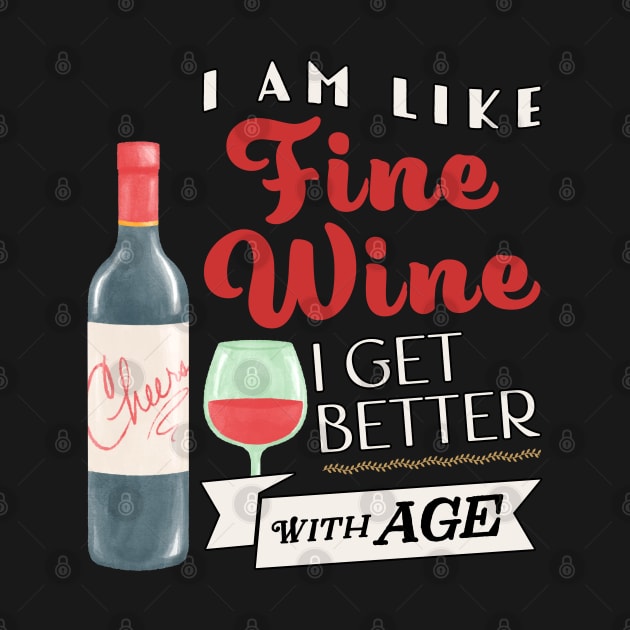 I am like fine wine I get better with age by MiaouStudio