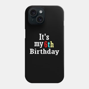 It's my 6th birthday Phone Case