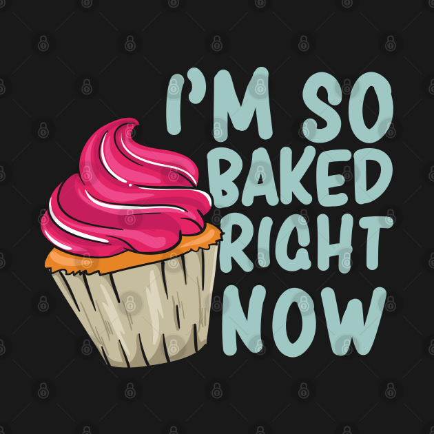 Discover I'm so baked right now - Funny Baking Baker - Baker - T-Shirt