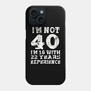 I’m not 40 i’m 18 with 22 years experience Phone Case