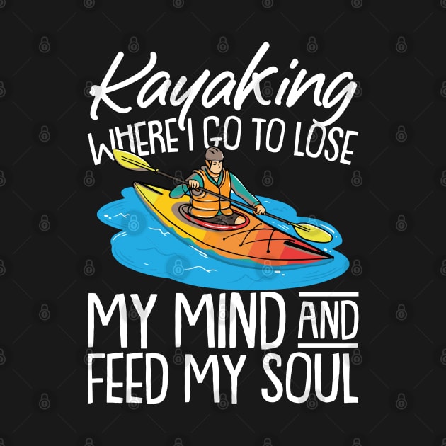 Kayaking Where i go to Lose My mind and Feed my Soul Kayak by Riffize