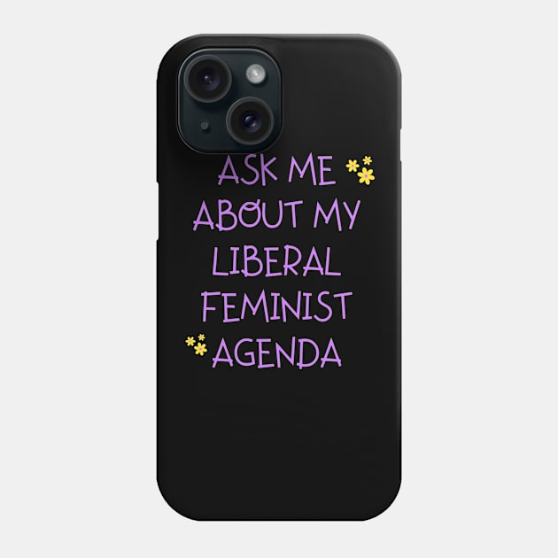 Ask Me About My Feminist Agenda Phone Case by TheWarehouse