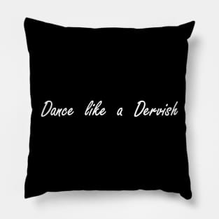 dance like a dervish Pillow