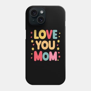 Love You Mom Cute Mothers Day Gifts Phone Case