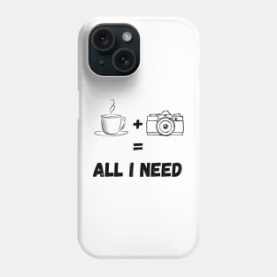 All I Need Is Coffee And My Camera Phone Case