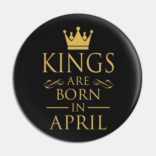 KINGS ARE BORN IN APRIL Pin