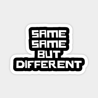 Same Same but Different Magnet