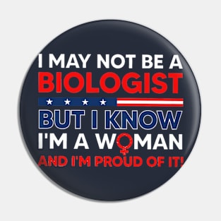 i may not be a biologist but i know im a woman Pin