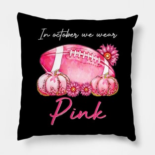 In October We Wear Pink Football Pumpkin Breast Cancer Pillow