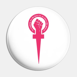 'As Women We Do Have It We Have The Power' Shirt Pin