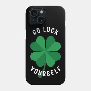 Go Luck Yourself Phone Case