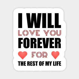 I will love you forever valentine gift Magnet