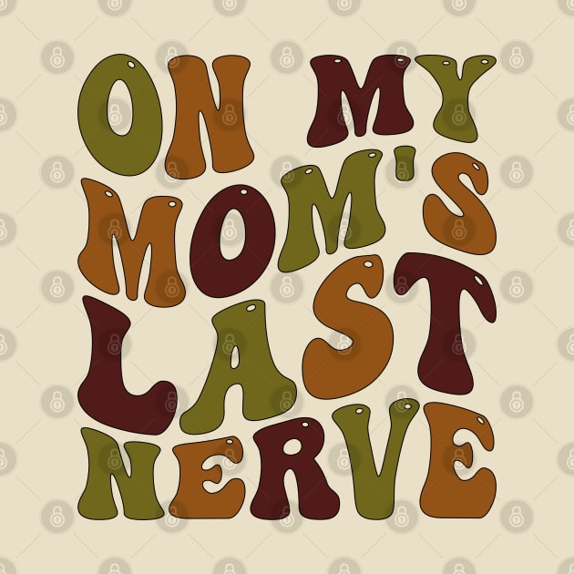 on my mom's last nerve by mdr design