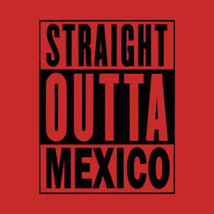 Straight Outta Mexico T-Shirt