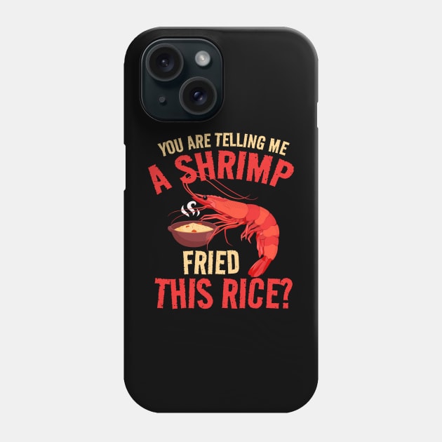 Shrimp Fried, This Rice? shrimp fried rice funny Phone Case by Can Photo