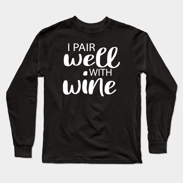 Download I Pair Well With Wine Svg Wine Svg Wine Quote Svg Mom Svg With Saying Wine Funny For Mom Funny Wine I Pair Well With Wine Long Sleeve T Shirt Teepublic