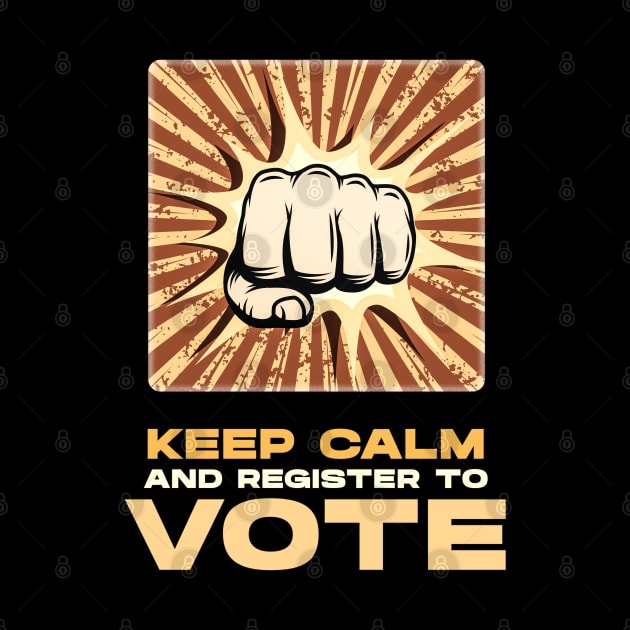 Keep Calm and Register to VOTE retro vintage style poster with a fist by Naumovski