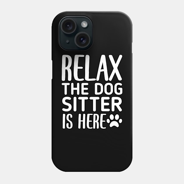 Relax The Dog Sitter Is Here - Funny Dogs Sitting Quote Phone Case by retroparks